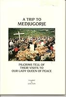 A Trip To Medjugorje: Pilgrims Tell Of Their Visits To Our Lady Queen Of Peace 981000835X Book Cover