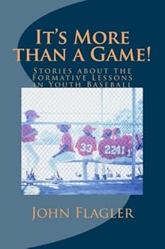 Paperback It's More than a Game!: Stories about the Formative Lessons in Youth Baseball Book
