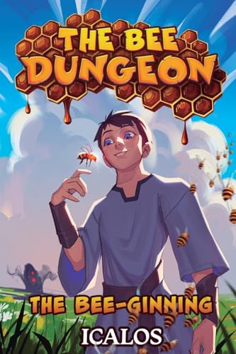 The Bee-ginning: A Dungeon-Core LitRPG (The Bee Dungeon, 1)