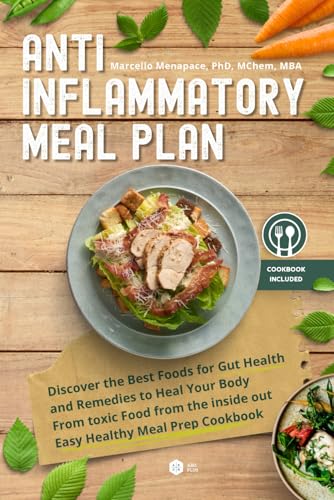 Anti Inflammatory Meal Plan: Discover the best foods for gut health and remedies to heal your body from toxic food from the inside out easy healthy meal prep cookbook