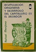 Acumulacion originaria y desarrollo del capitalismo en El Salvador (Coleccion Debate) 848360227X Book Cover