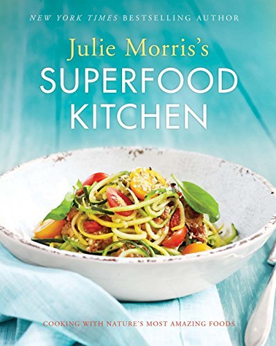 Julie Morris's Superfood Kitchen: Cooking with NatureÃ‚â€™s Most Amazing Foods by Morris, Julie (September 15, 2015) Paperback
