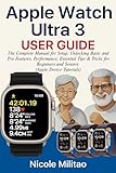 Apple Watch Ultra 3 User Guide: The Complete Manual for Setup, Unlocking Basic and Pro Features, Performance, Essential Tips & Tricks for Beginners and Seniors (Apple Device Tutorials)