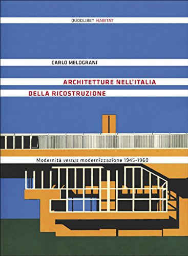 Architetture nell'Italia della ricostruzione. Modernità versus modernizzazione 1945-1960. Ediz. illustrata Architetture nell'Italia della ricostruzione. Modernità versus modernizzazione 1945-1960. Ediz. illustrata
