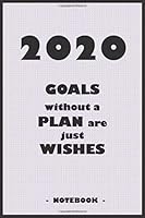2114 GOALS Whithout a PLAN Are Just WISHES - Notebook to Write down Your Notes and Organize Your Tasks for the Year 2020 : 6 X9 Notebook with 110 Blank Lined Pages 1650165080 Book Cover