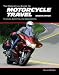 The Essential Guide to Motorcycle Travel, 2nd Edition: Planning, Outfitting, and Accessorizing (Essential Guide Series)