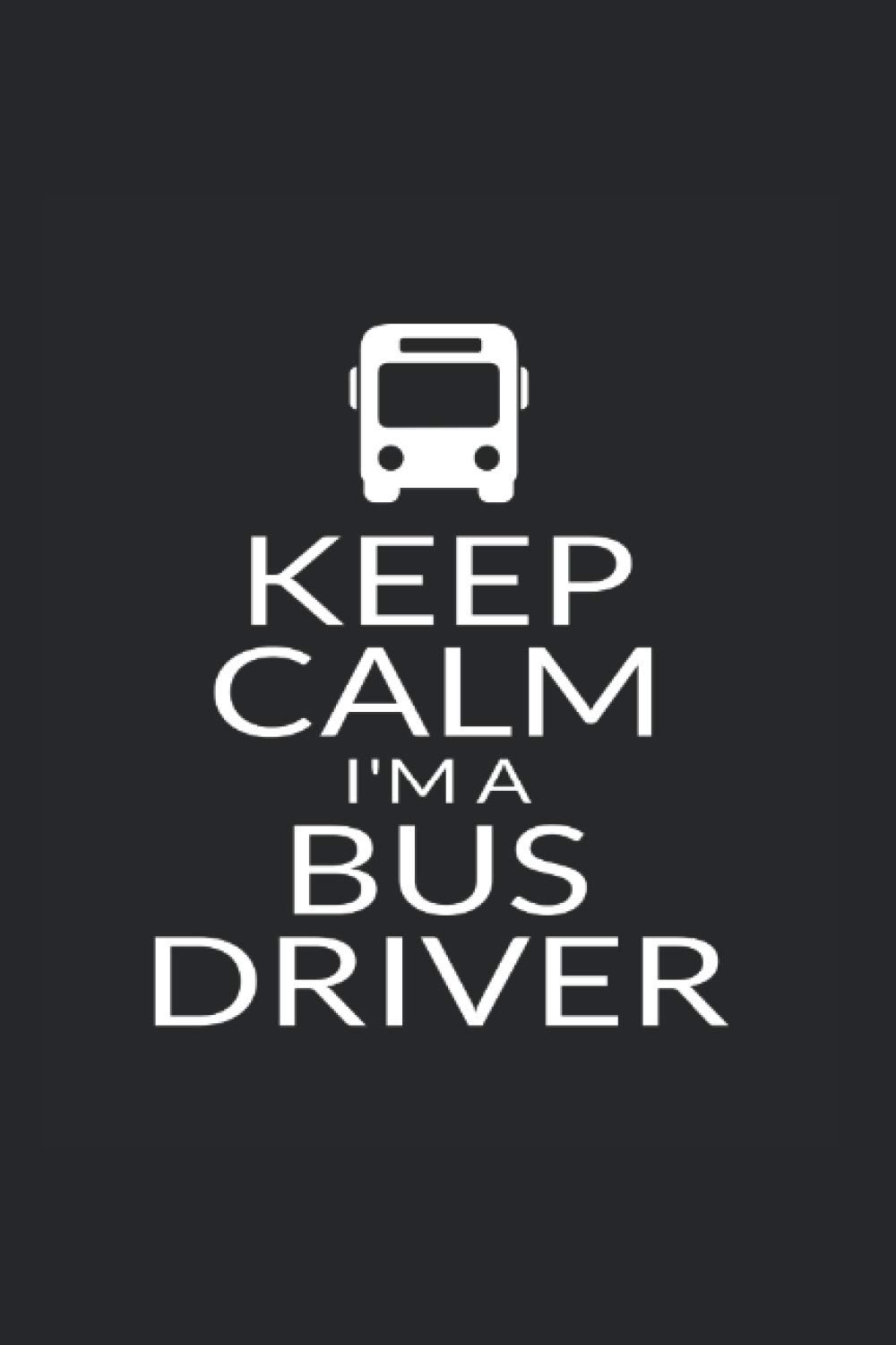 Keep Calm I'm A Bus Driver: Day Planner For A Proud Bus Driver