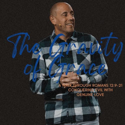 Conquering Evil with Genuine Love | The Gravity of Grace | Pastor Matt Whitlock | Capo Beach Church