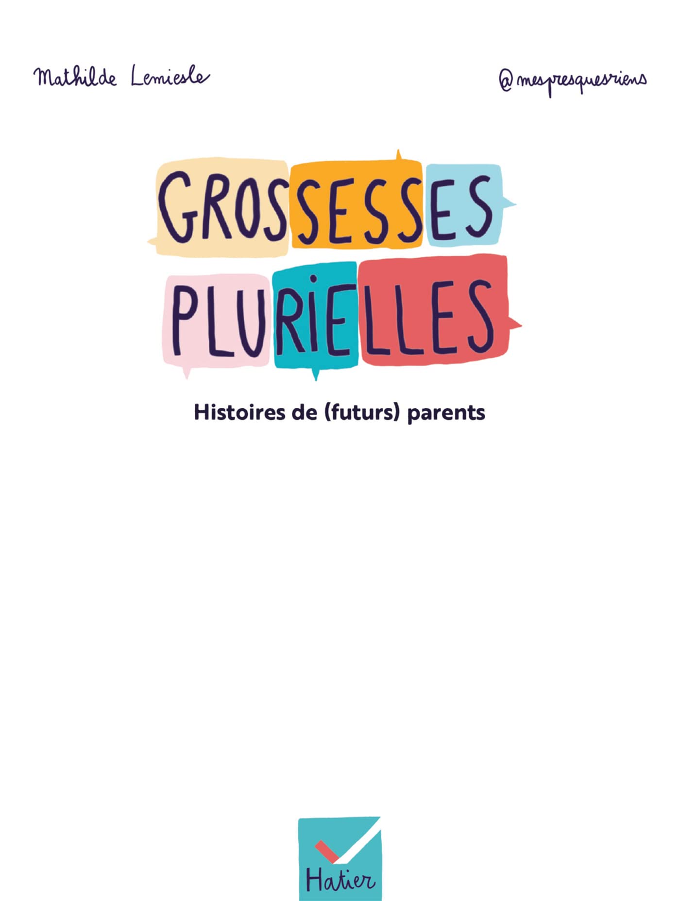 Grossesses plurielles - Histoires de (futurs) parents: Des témoignages vivants et illustrés pour mettre en lumière les vérités plurielles de la grossesse