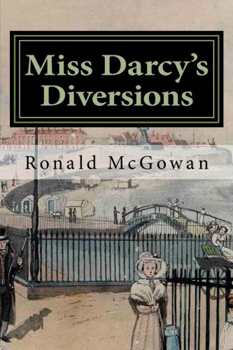 Miss Darcy's Diversions: Being the Adventures of Miss Georgiana Darcy at Divers Watering Places and Elsewhere.