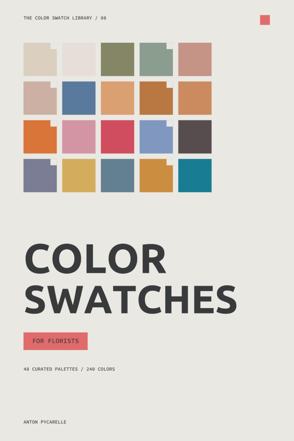 Color Swatches for Florists: 48 curated palettes for flowers, foliage, ribbons, vessels and unforgettable arrangements (The Color Swatch Library)