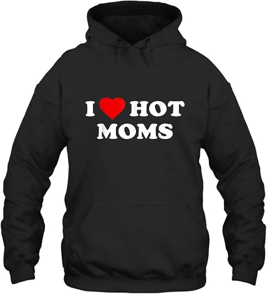 I Love Hot Moms Unisex Hoodie Men Women 