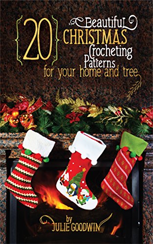 Crocheting:20 Beautiful Christmas Crocheting Patterns for Your Home and Tree(REVISED EDITION) (crochet, how, patterns, beginners, Christmas, step)