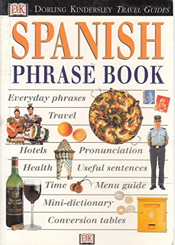 Spanish Phrase Book: everyday phrases, travel,menus, pronunciation, health, useful sentences, time, menu guide, mini-dictionary, conversion tables (DK Eyewitness Travel Guides )
