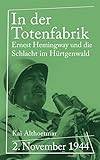  In der Totenfabrik: 2. November 1944. Ernest Hemingway und die Schlacht im Hürtgenwald (Reihe\