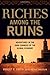 Riches Among the Ruins: Adventures in the Dark Corners of the Global Economy