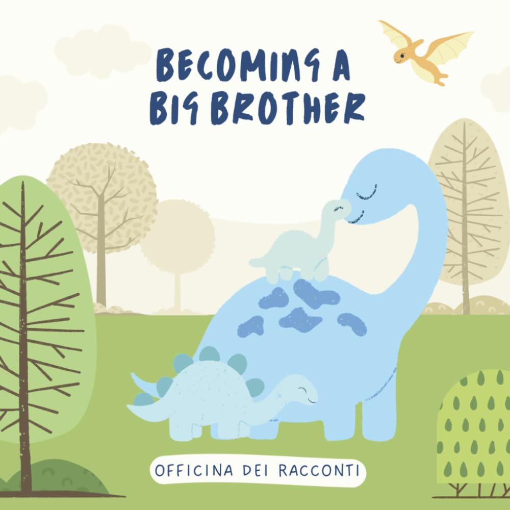 Becoming a Big Brother: A Sweet Dinosaur Story to Prepare Toddlers for a New Baby - Help Your Child Embrace the Joy of a Growing Family