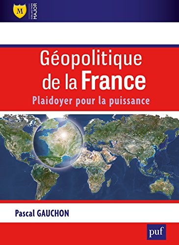 Télécharger Géopolitique de la France: Plaidoyer pour la puissance (Major) livre En ligne