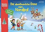 Die abenteuerliche Reise zum Nordpol: Adventskalender mit Fenster-Stickern (Adventskalender mit Geschichten für Kinder: Ein Buch zum Vorlesen und Basteln)
