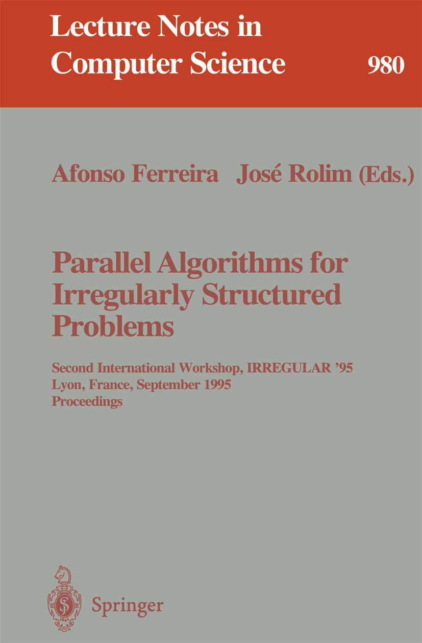 Parallel Algorithms for Irregularly Structured Problems: Second International Workshop, IRREGULAR '95, Lyon, France, September 4 - 6, 1995.