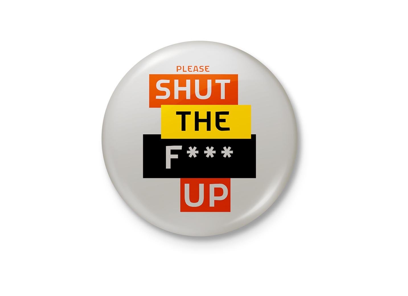 Please Shut The Fuck Up - Minimalist Fridge Magnet - Circular (6 cm Diameter)