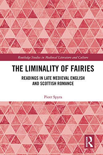 The Liminality of Fairies: Readings in Late Medieval English and Scottish Romance (Routledge Studies in Medieval Literature and Culture)      1st Edition, Kindle Edition