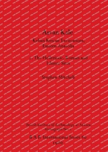 Aşvan Kale: Keban Rescue Excavations, Eastern Anatolia. I. The Hellenistic, Roman and Islamic Sites (BAR International)