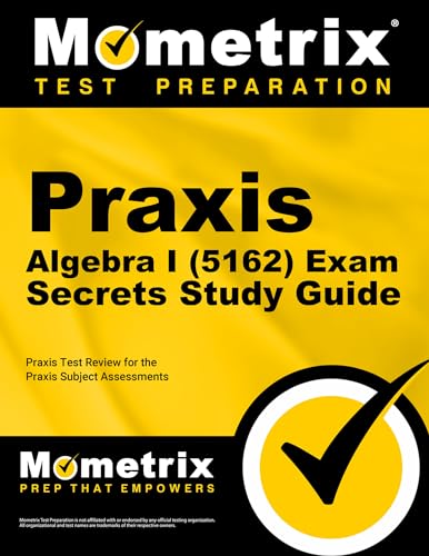 Praxis Algebra I (5162) Exam Secrets Study Guide: Praxis Test Review for the Praxis Subject Assessments