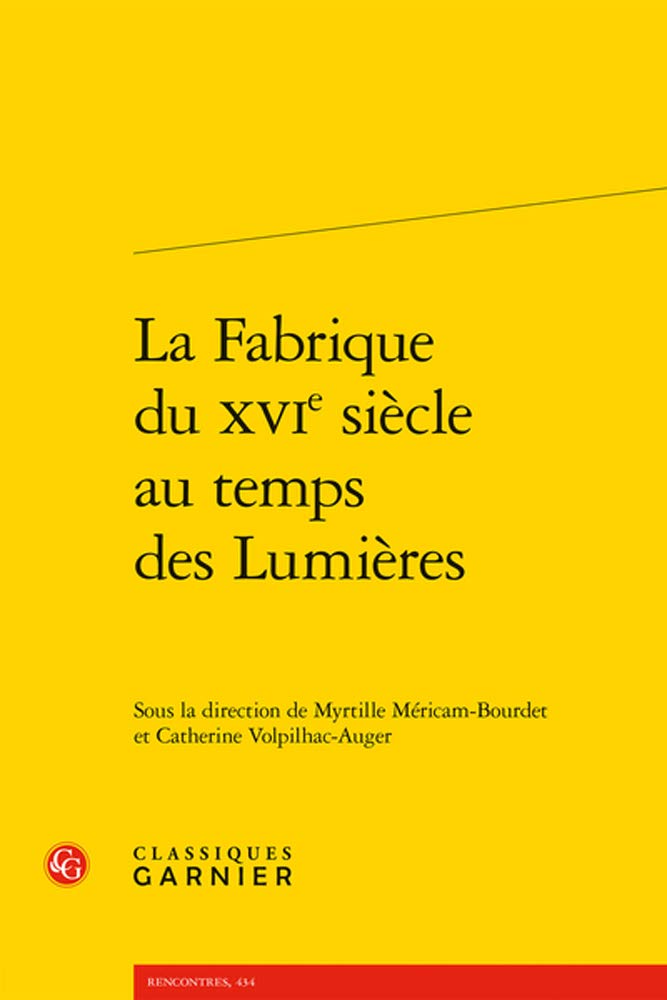 La Fabrique Du Xvie Siecle Au Temps Des Lumieres (Devenir De La Renaissance Francaise Et Europeenne)