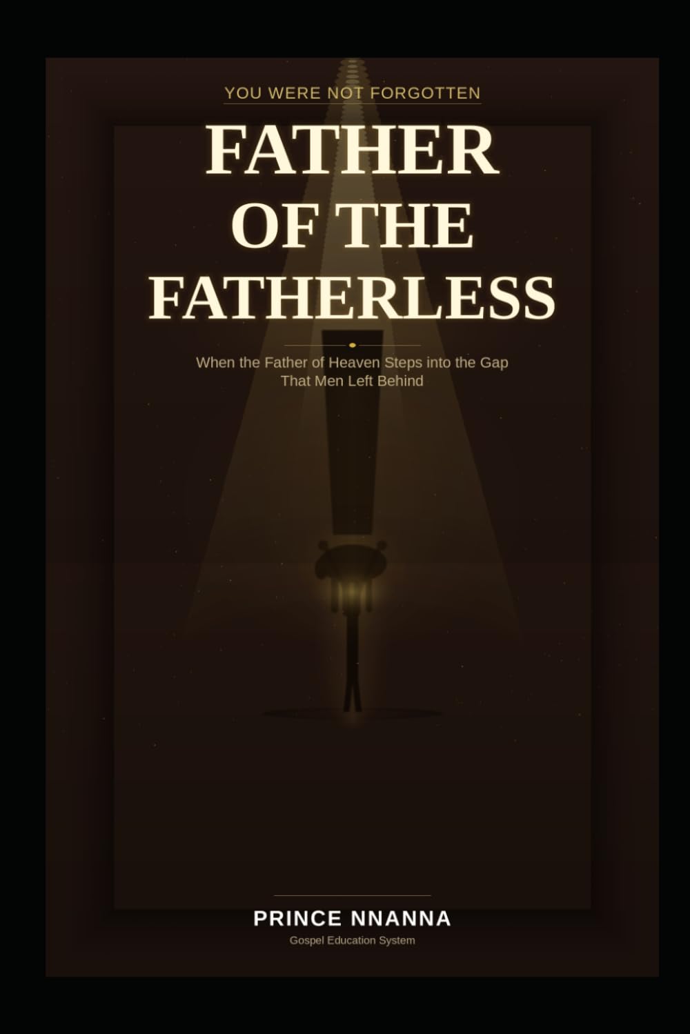 FATHER OF THE FATHERLESS: When the Father of Heaven Steps into the Gap That Men Left Behind
