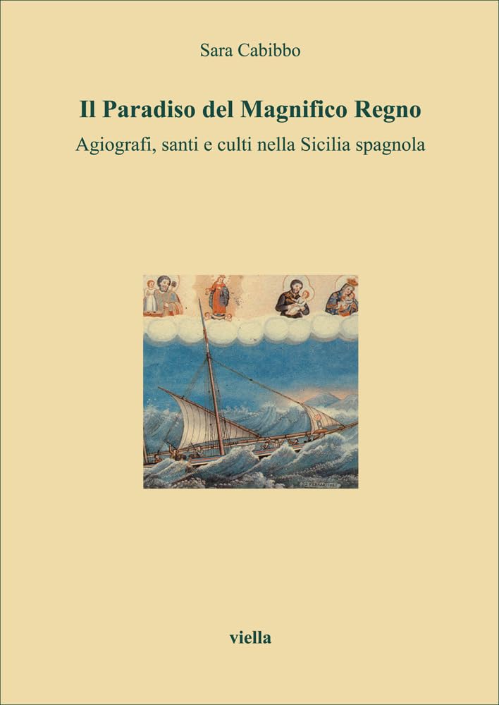 Il Paradiso Del Magnifico Regno. Agiografi, Santi E Culti Nella Sicilia Spagnola - 4