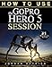 Produktbild GoPro: How To Use The GoPro HERO 5 Session