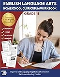 English Language Arts Homeschool Curriculum Workbook Grade 11: Rigorous and Engaging High School Curriculum for Homeschooling Families (English Language Arts Homeschool Curriculum Workbooks)