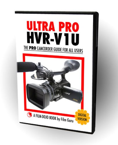 Ultra Pro HVR-V1U - The Best Guide to the Sony HVR-V1U Camcorder