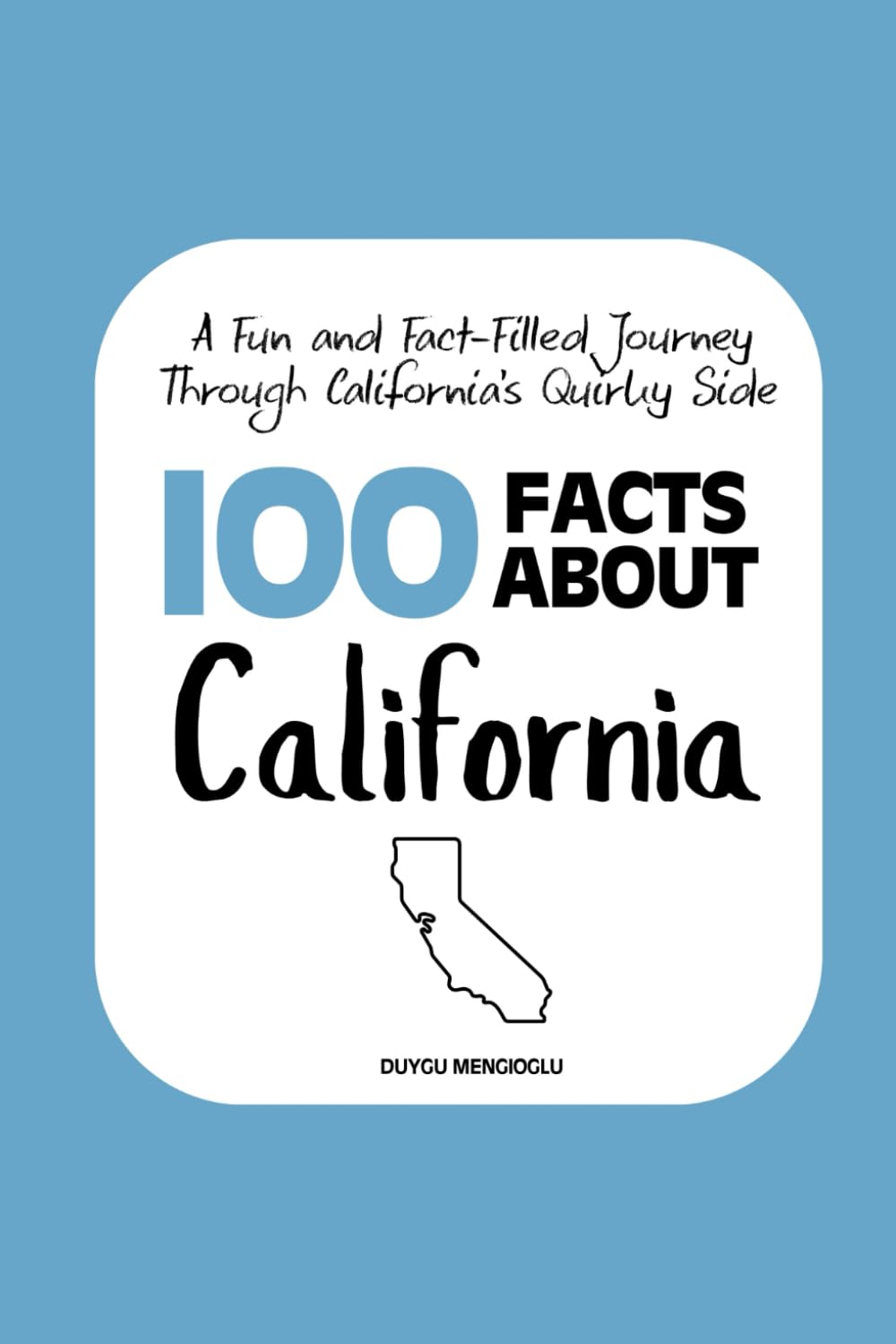 100 Facts about California: A Fun and Fact-Filled Journey Through California’s Quirky Side: 4 (Facts About the 50 States)