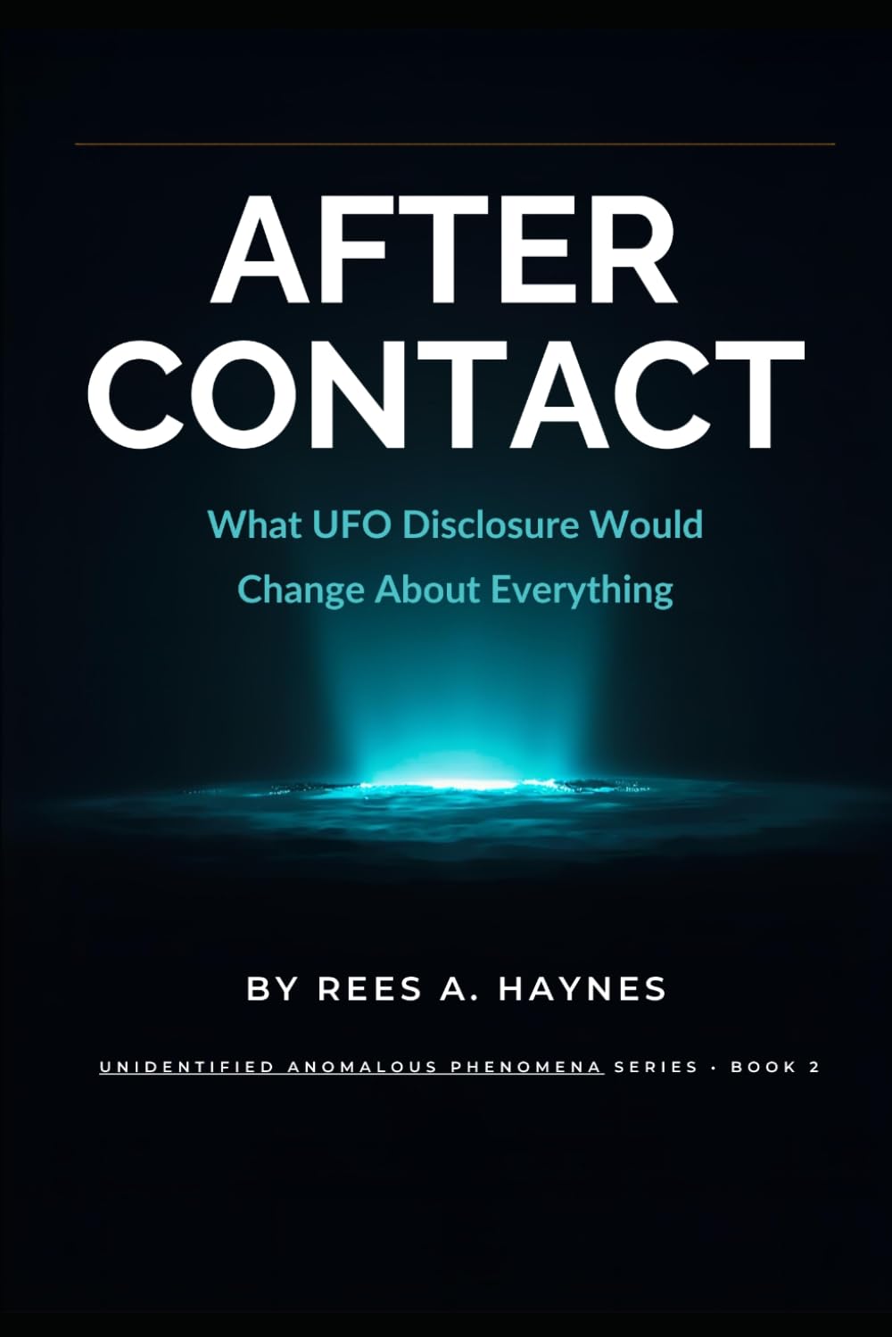 After Contact: What UFO Disclosure Would Change About Everything: 2 (Unidentified Anomalous Phenomena Series)