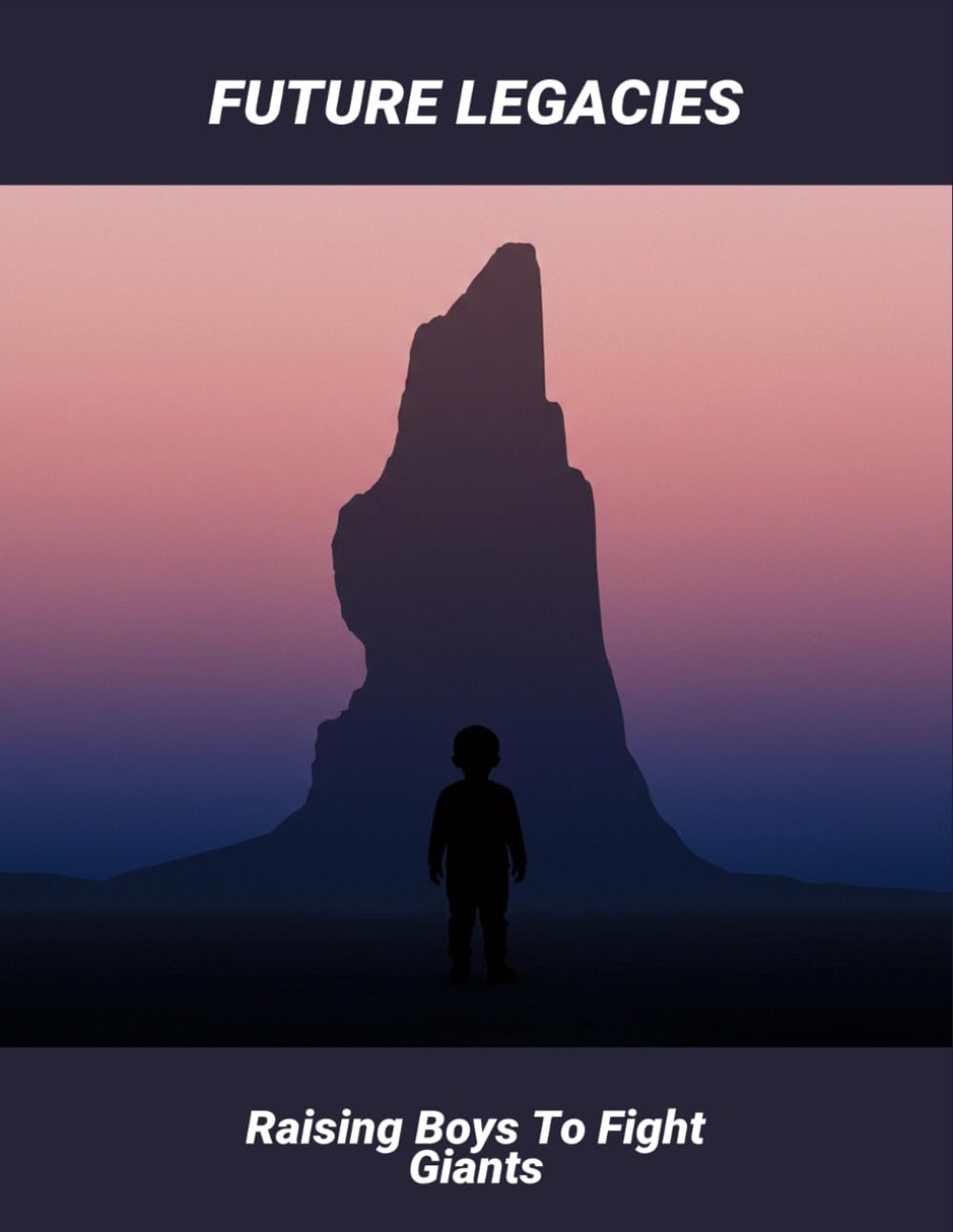 Future Legacies: Raising Boys To Fight Giants