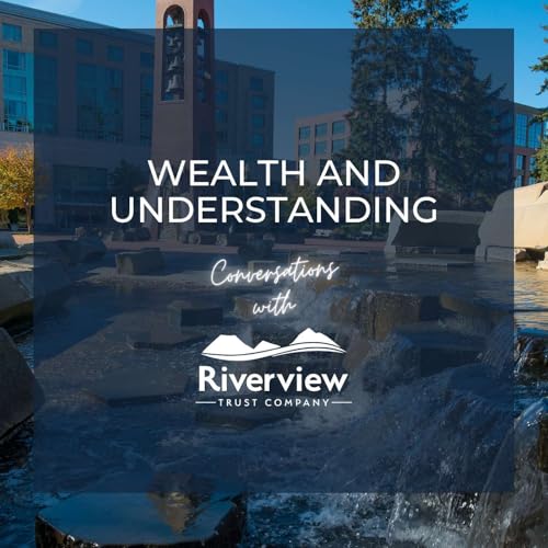 Wealth and Understanding: Conversations with Riverview Trust Company cover art