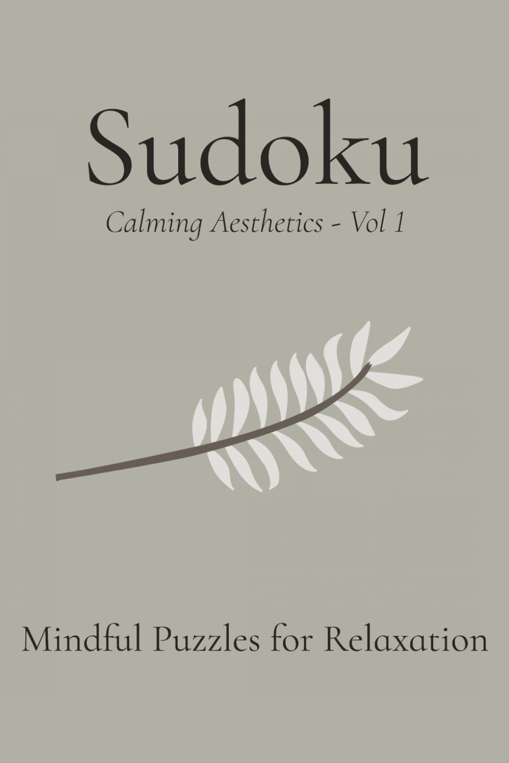Sudoku Calming Aesthetics Vol 1: Aesthetic Minimal Sudoku Puzzle Book | Help Calm the Mind, Relax, and Focus | 6x9 Inches, 110 Pages | 50+ Puzzles | Solutions Included