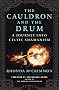 The Cauldron and the Drum: A Journey into Celtic Shamanism The Cauldron and the Drum: A Journey into Celtic Shamanism
