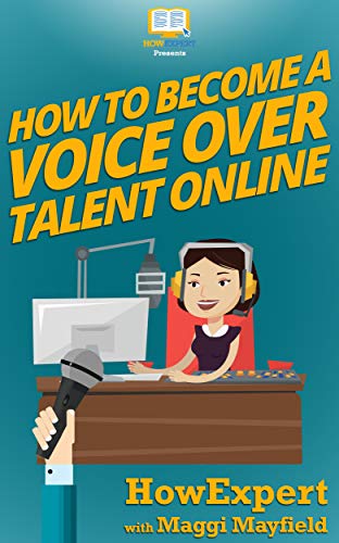 How To Become a Voice Over Talent Online (English Edition) - HowExpert
