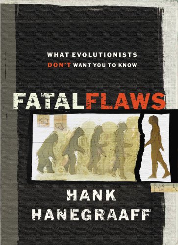 Fatal Flaws: What Evolutionists Don't Want You to Know by [Hank Hanegraaff, Phillip E. Johnson]