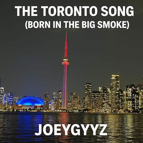 The Toronto Song (Born In the Big Smoke)