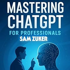 Mastering ChatGPT for Professionals: A Comprehensive Guide cover art
