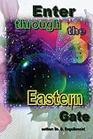Enter Through the Eastern Gate 1519567316 Book Cover