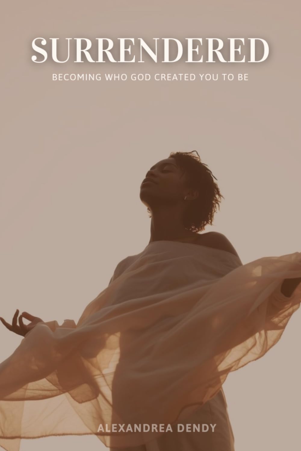 Surrendered: Becoming Who God Created You to Be