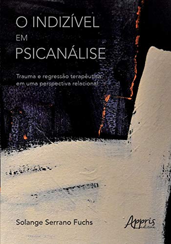 O indizível em psicanálise: trauma e regressão terapêutica em uma...