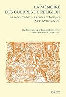 LA MEMOIRE DES GUERRES DE RELIGION : LA CONCURRENCE DES GENRES HISTORIQUES XVIE-XVIIIE SIECLES 2600011196 Book Cover