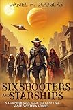 Six-Shooters and Starships: A Comprehensive Guide to Crafting Space Western Stories