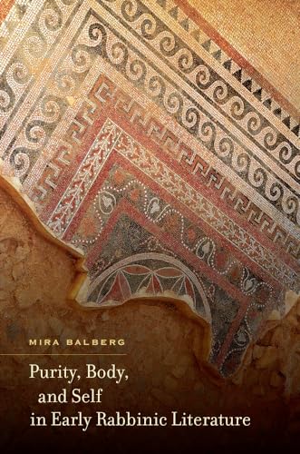 Purity, Body, and Self in Early Rabbinic Literature (S. Mark Taper Foundation Imprint in Jewish Studies)